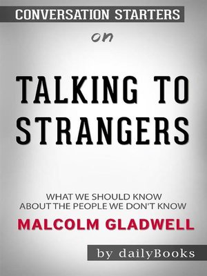 cover image of Talking to Strangers--What We Should Know about the People We Don't Know by Malcolm Gladwell--Conversation Starters